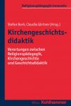 Stefan Bork / Claudia Gärtner Kirchengeschichtsdidaktik AfeT